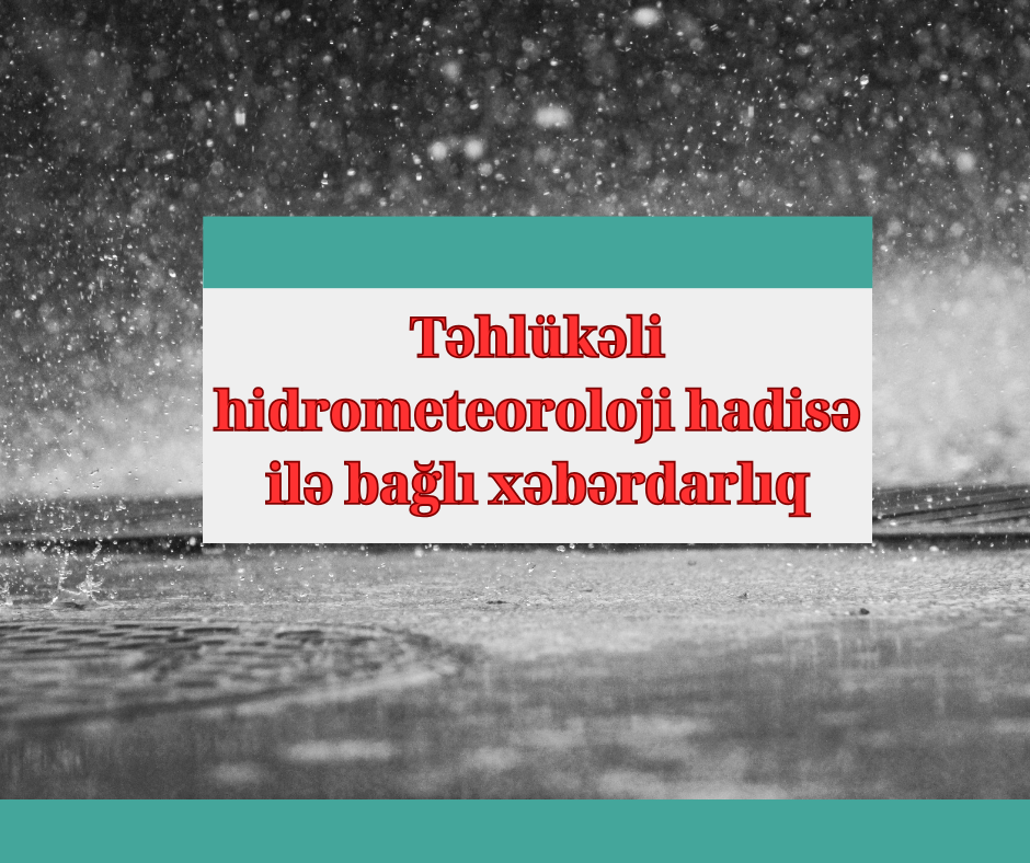 Təhlükəli hidrometeoroloji hadisə ilə bağlı xəbərdarlıq